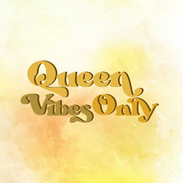 Queen Vibes Only